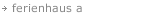 ferienhaus a