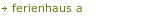 ferienhaus a
